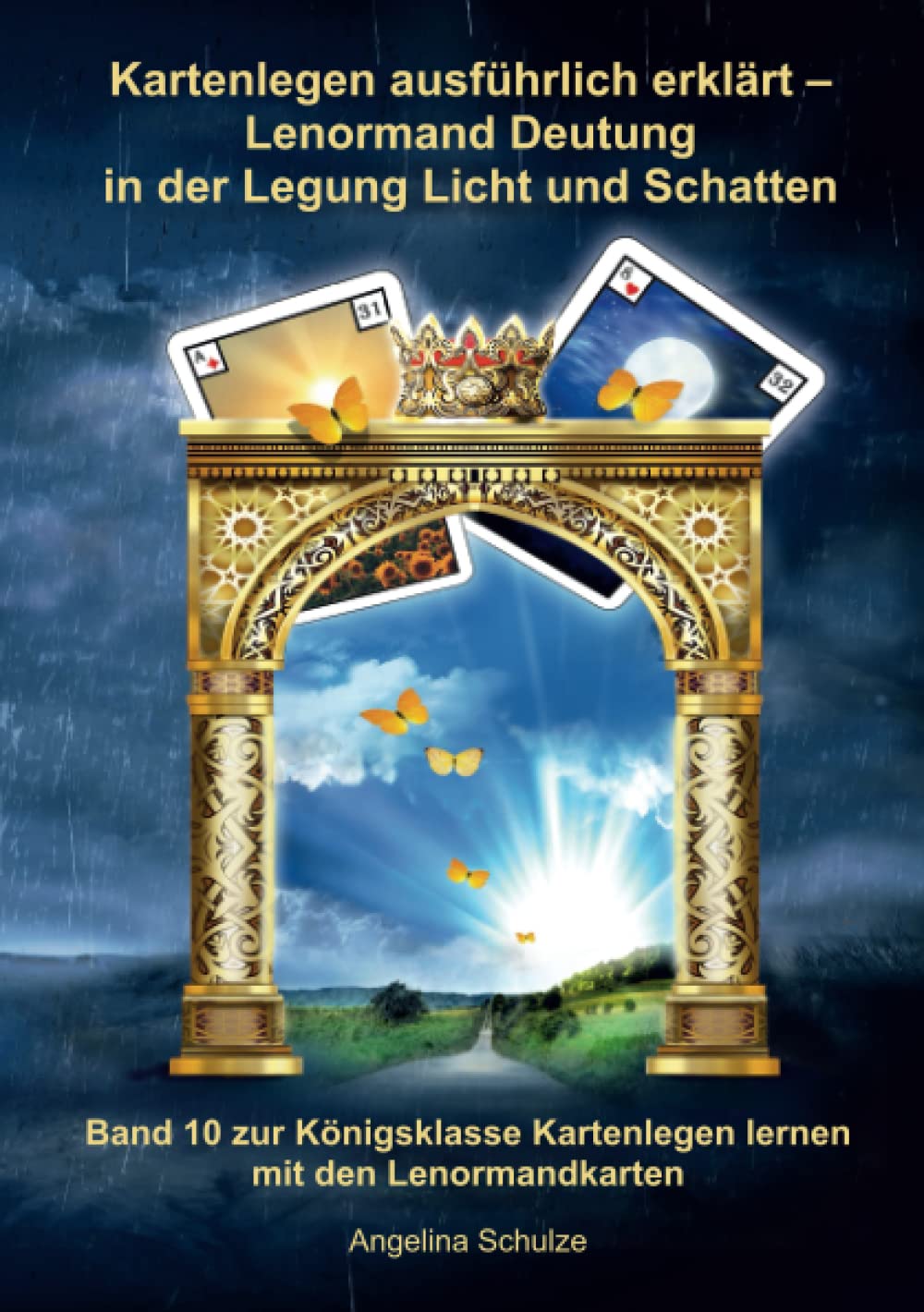 Kartenlegen ausführlich erklärt - Lenormand Deutung in der Legung Licht und Schatten: Band 10 zur Königsklasse Kartenlegen lernen mit den Lenormandkarten (Lenormand Kartenlegen lernen für Anfänger) Self-help