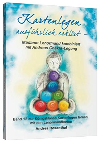 Kartenlegen ausführlich erklärt – Madame Lenormand kombiniert mit Andreas Chakra-Legung: Band 12 zur Königsklasse Kartenlegen lernen mit den ... (Lenormand Kartenlegen für Fortgeschrittene) Religion & Esotericism