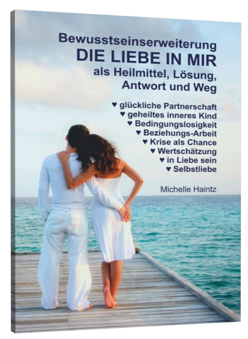 Bewusstseinserweiterung DIE LIEBE IN MIR als Heilmittel, Lösung, Antwort und Weg Social Sciences