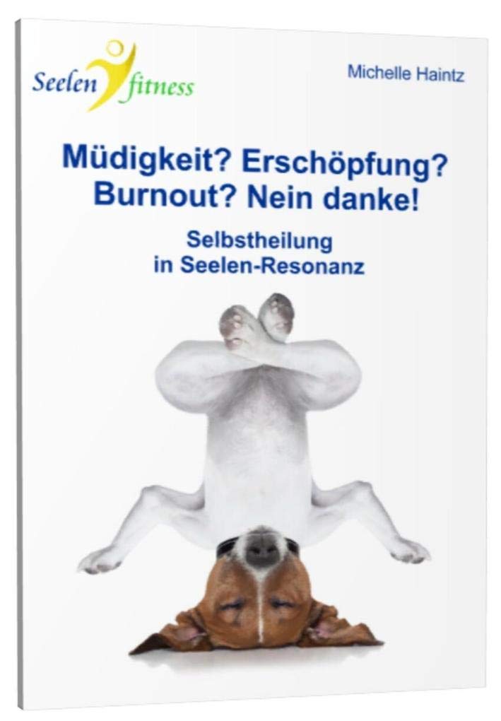 Müdigkeit? Erschöpfung? Burnout? Nein danke!: Selbstheilung in Seelen-Resonanz Contemporary literature