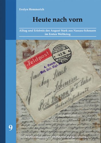 Heute nach vorn: Alltag und Erlebnis des August Stark aus Nassau-Scheuern im Ersten Weltkrieg Politics & History