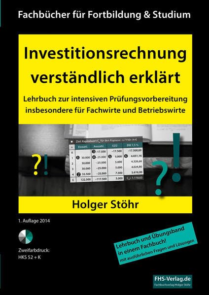 Investitionsrechnung verständlich erklärt: Lehrbuch zur intensiven Prüfungsvorbereitung insbesondere für Fachwirte und Betriebswirte (Fachbücher für Fortbildung & Studium) Business, Finance & Career