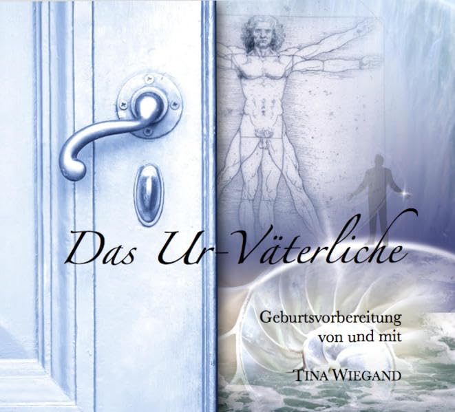 Das Ur-Väterliche: Geburtsvorbereitung (Das Leben lieben lernen) cd