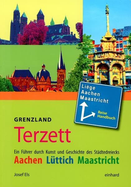 Grenzland Terzett: Ein Führer durch Kunst und Geschichte des Städtedreiecks Aachen, Lüttich, Maastricht Leisure, Home & Garden
