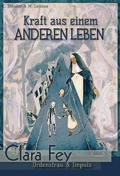 Kraft aus einem anderen Leben: Clara Fey - Ordensfrau & Impuls Religion & Esotericism