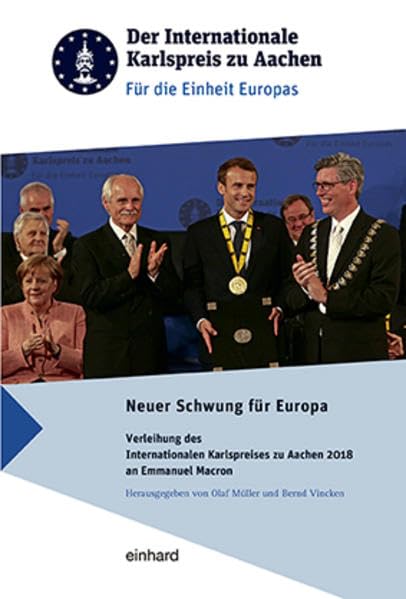 Neuer Schwung für Europa: Verleihung des Internationalen Karlspreises zu Aachen 2018 an Emmanuel Marcron Politics & History