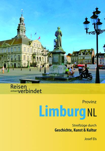 Provinz Limburg NL: Streifzüge durch Geschichte, Kunst & Kultur (Reisen verbindet) Travel