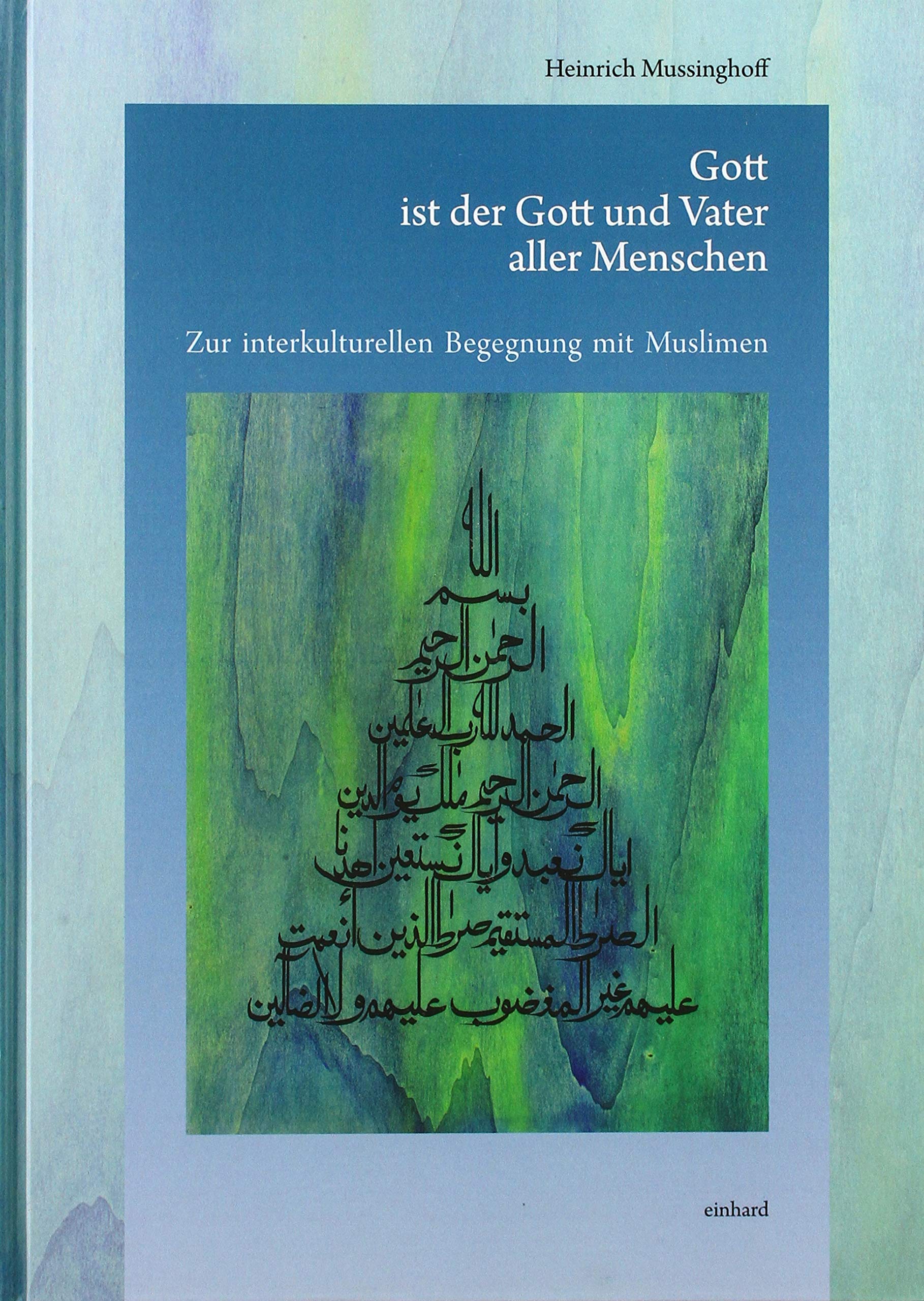 Gott ist der Gott und Vater aller Menschen: Zur interkulturellen Begegnung mit Muslimen Religion & Esotericism