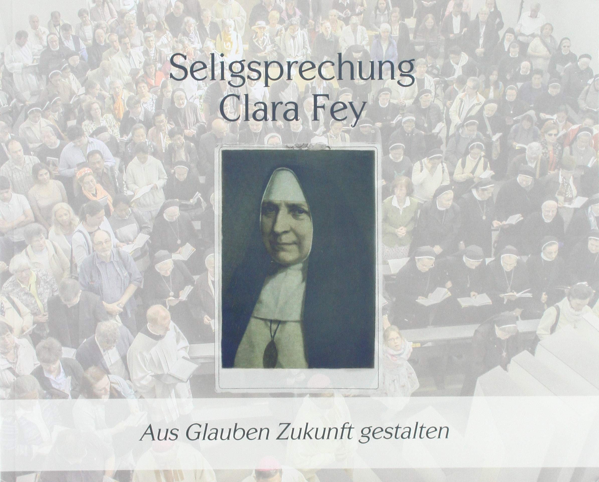 Seligsprechnung Clara Fey: Aus Glauben Zukunft gestalten Religion & Esotericism