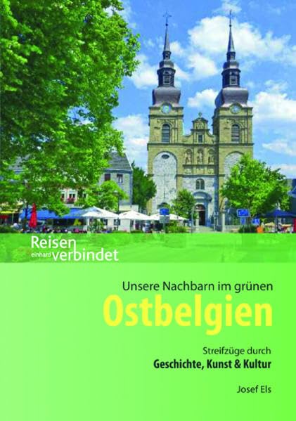 Unsere Nachbarn im grünen Ostbelgien: Streifzüge durch Geschichte, Kunst & Kultur (Reisen verbindet) Travel Books
