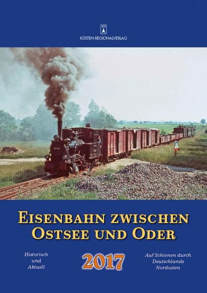 Eisenbahn zwischen Ostsee und Oder 2017: Historisch und Aktuell - Auf Schienen durch Deutschlands Nordosten Leisure, Home & Garden