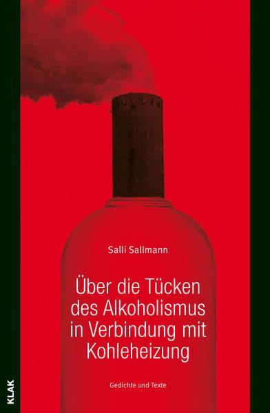 Über die Tücken des Alkoholismus in Verbindung mit Kohleheizung.: Gedichte und Texte. Poetry