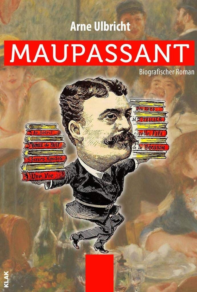 Maupassant: Biografischer Roman Historical Fiction