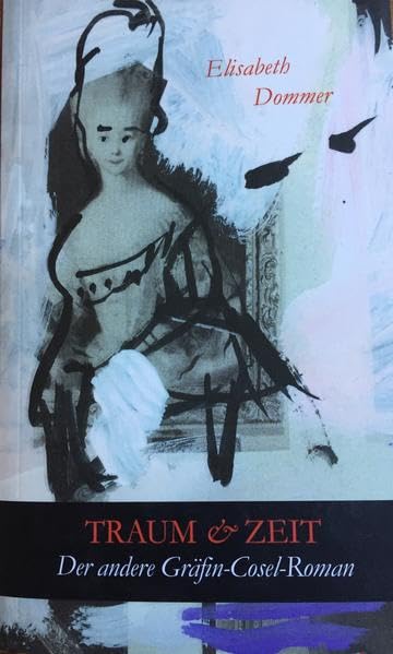 Traum & Zeit: Der andere Gräfin-Cosel-Roman mit einer Einbandgrafik von Gerd Mackensen Historical Fiction