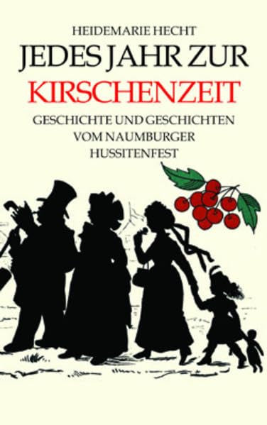Jedes Jahr zur Kirschenzeit: Geschichte und Geschichten vom Naumburger Hussitenfest Contemporary literature