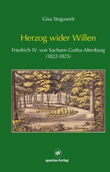 Herzog wider Willen: Friedrich IV. von Sachsen-Gotha-Altenburg (1822-1825); PALMBAUM Texte.Kulturgeschichte Bd. 39 Memories