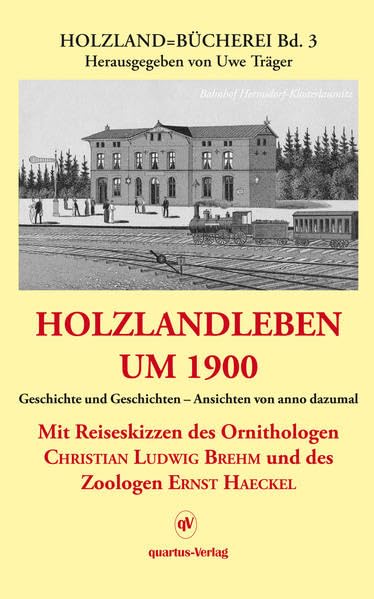 Holzlandleben um 1900: Holzland=Bücherei Bd. 3; Geschichte und Geschichten - Ansichten von anno dazumal. Mit Reiseskizzen des Ornithologen Christian Ludwig Brehm und des Zoologen Ernst Haeckel Politics & History