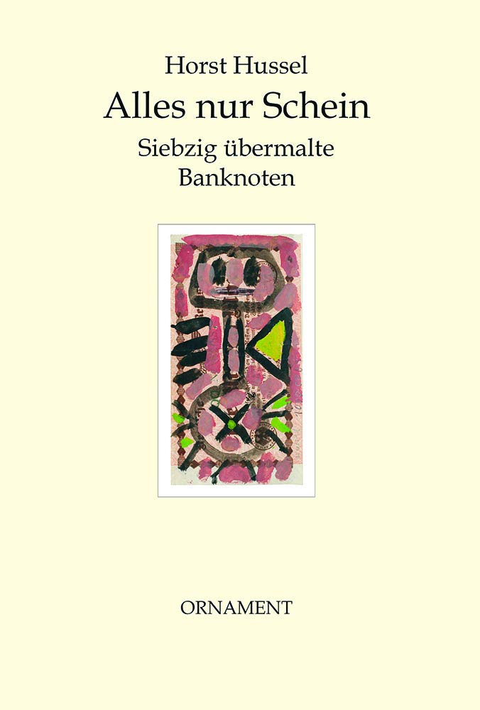 Alles nur Schein: Siebzig übermalte Banknoten - Herausgegeben v. J.-F. Dwars Edition Ornament - Außer der Reihe Arts & Music