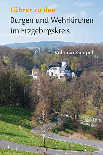 Führer zu den Burgen und Wehrkirchen im Erzgebirgskreis Politics & History