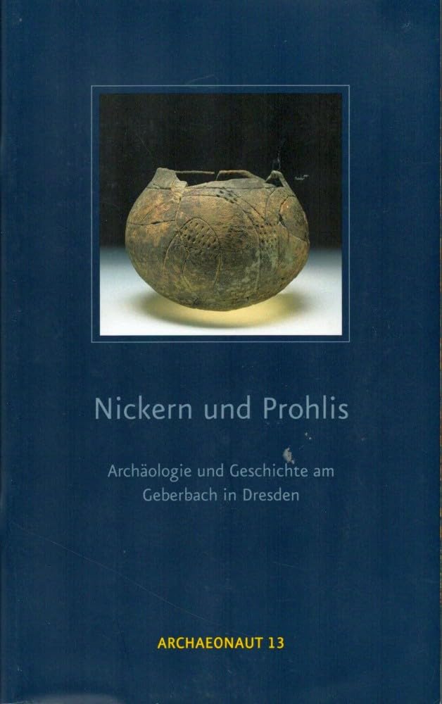 Nickern und Prohlis – Archäologie und Geschichte am Geberbach in Dresden (Archaeonaut) Natural Sciences