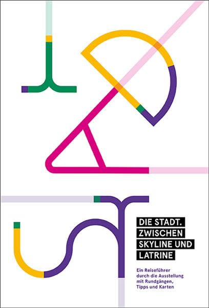 Die Stadt. Zwischen Skyline und Latrine: Ein Reiseführer durch die Ausstellung mit Rundgängen, Tipps und Karten (Ausstellungskataloge des Staatlichen Museums für Archäologie Chemnitz) Natural Sciences