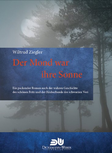 Der Mond war ihre Sonne: Ein packender Roman nach der wahren Geschichte des schönen Fritz und der Räuberbande des schwarzen Veri book