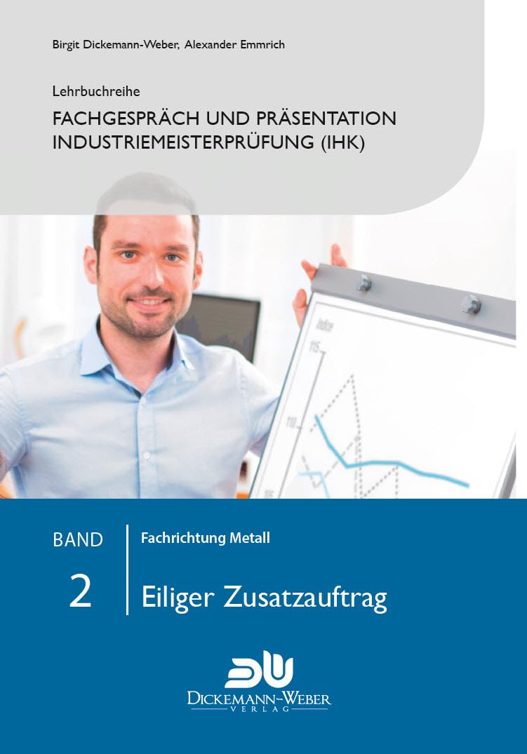 Lehrbuchreihe Fachgespräch und Präsentation Industriemeisterprüfung (IHK) Band 2 : Eiliger Zusatzauftrag: Vorbereitung auf die mündliche Prüfung der ... der handlungsspezifischen Qualifikation) Law