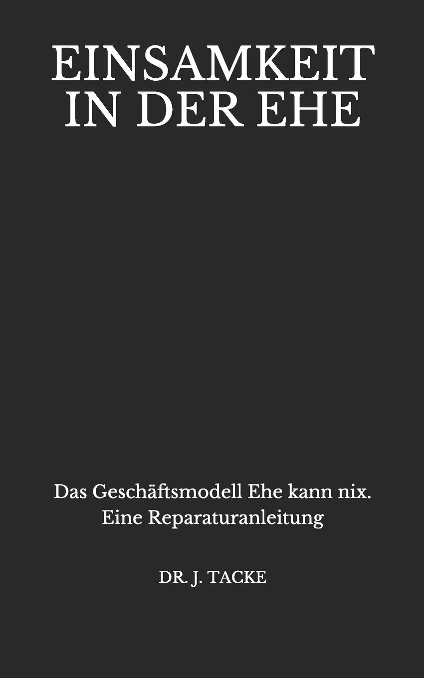 Einsamkeit in der Ehe: Das Geschäftsmodell Ehe kann nix. Eine Reparaturanleitung Parents & Children