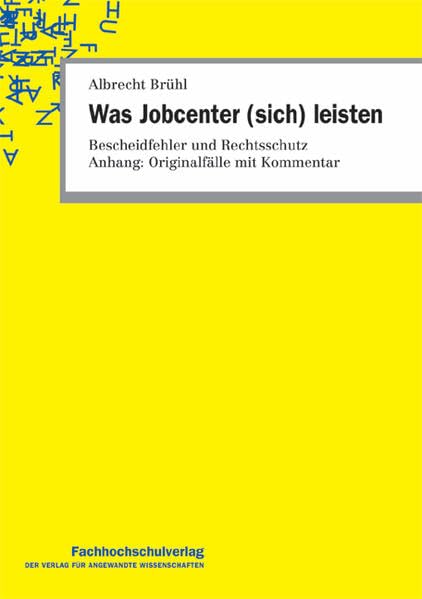 Was Jobcenter (sich) leisten: Bescheidfehler und Rechtsschutz Anhang: Originalfälle mit Kommentar Law