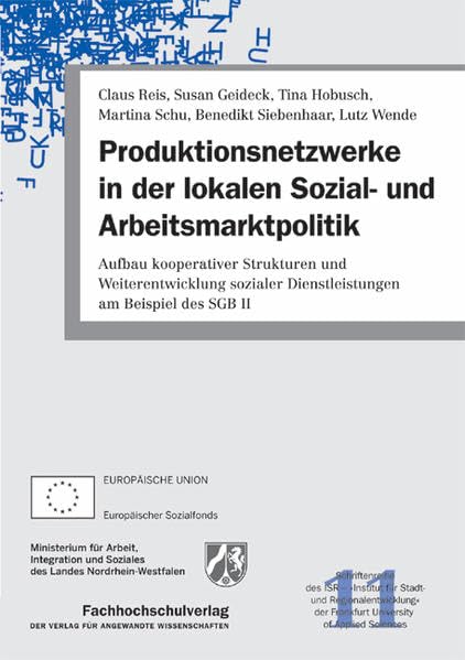 Produktionsnetzwerke in der lokalen Sozial- und Arbeitsmarktpolitik: Aufbau kooperativer Strukturen und Weiterentwicklung sozialer Dienstleistungen am Beispiel des SGB II - Geideck, Susan book