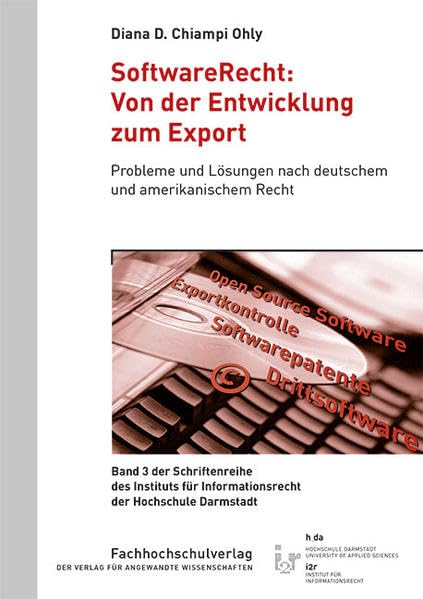 SoftwareRecht: Von der Entwicklung zum Export: Probleme und Lösungen nach deutschem und amerikanischem Recht (Schriftenreihe des Instituts für Informationsrecht der Hochschule Darmstadt) Law