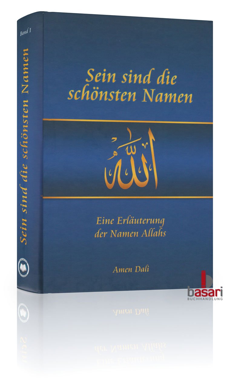 Sein sind die schönsten Namen 1/3: Eine Erläuterung der Namen Allahs (Sein sind die schönsten Namen: Erläuterung der Namen Allahs) Religion & Esotericism