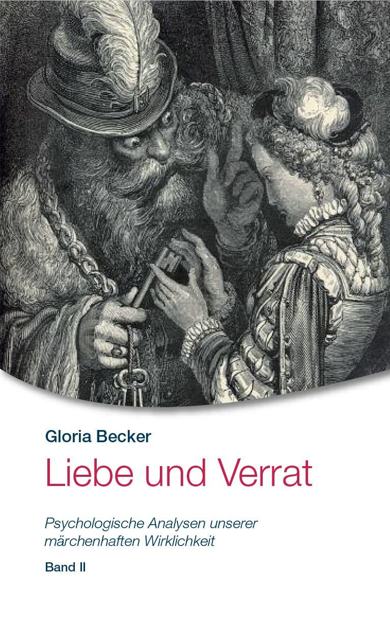 Liebe und Verrat: Psychologische Analysen unserer märchenhaften Wirklichkeit Band II Business, Finance & Career