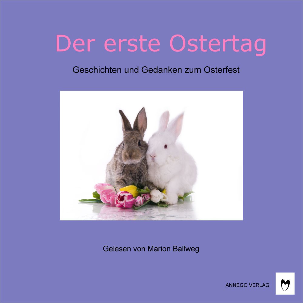 Der erste Ostertag: Geschichten und Gedanken zum Osterfest. Ein akustischer Leckerbissen und ein Geschenkhörbuch für die ganze Familie Fairy Tales & Legends