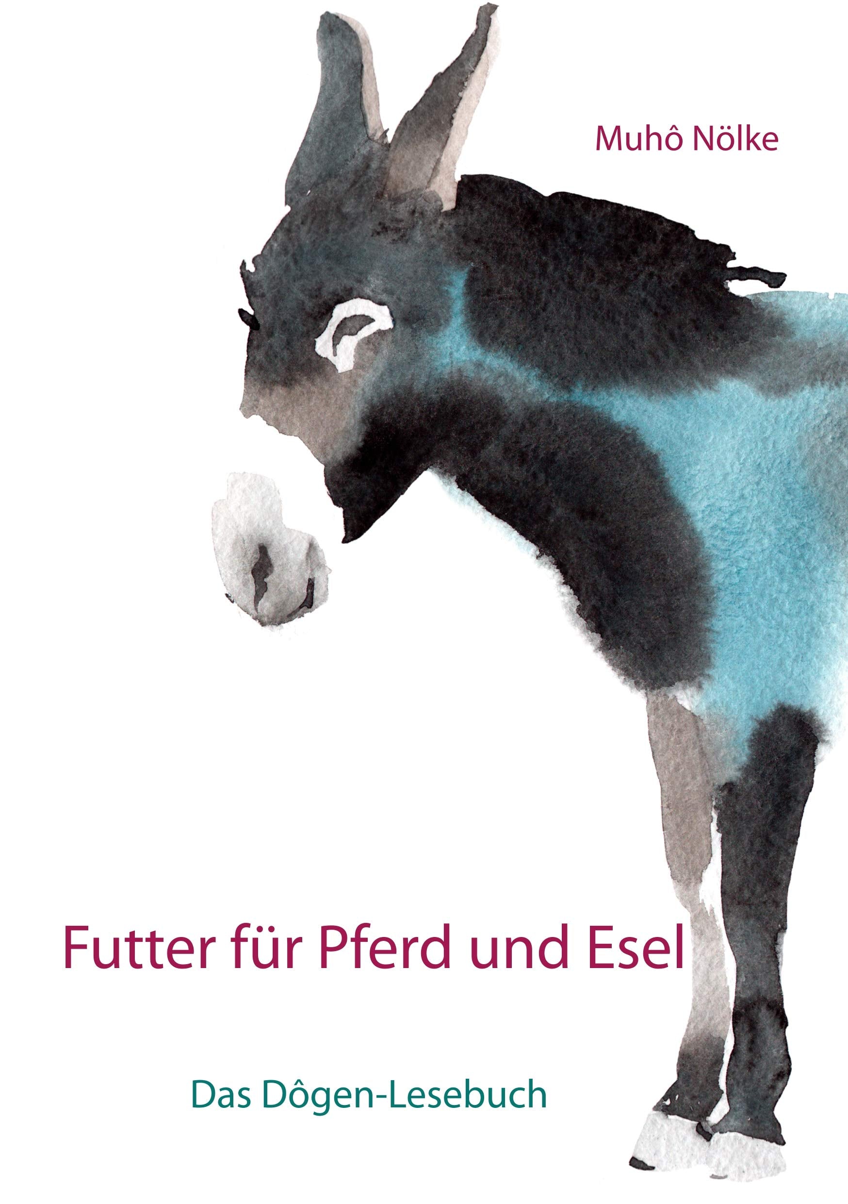 Futter für Pferd und Esel: Das Dôgen-Lesebuch Religion & Esotericism