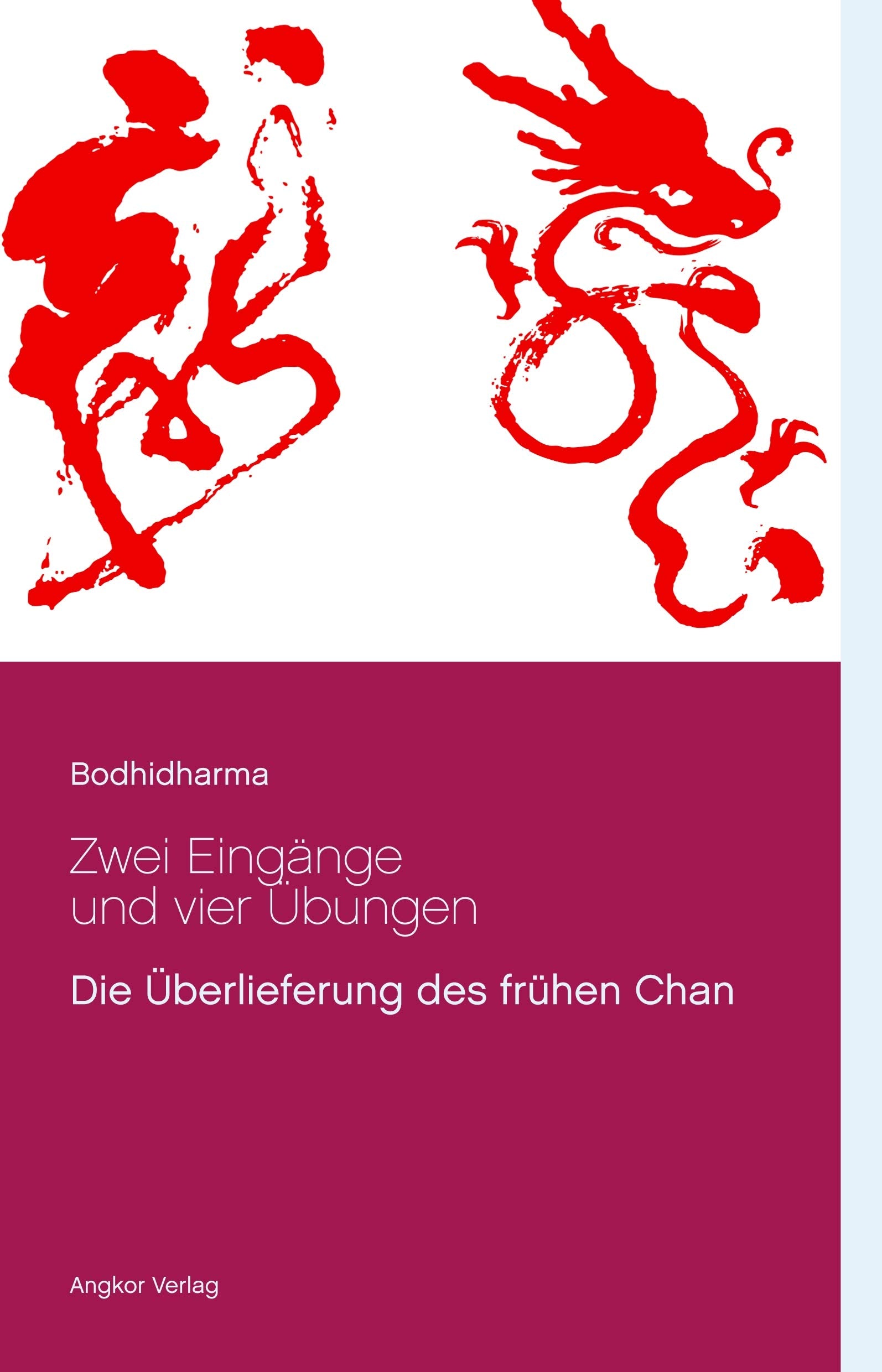 Die Zen-Lehre Bodhidharmas: Zwei Eingänge und vier Übungen. Die Überlieferung des frühen Chan.: Die Überlieferung des frühen Zen (Chan) (Bedeutende Zen-Meister) Religion & Esotericism
