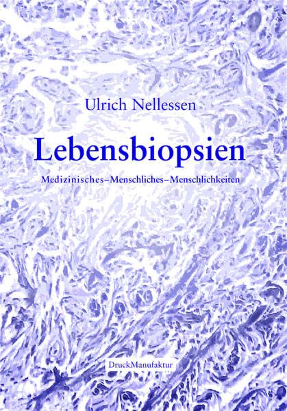 Lebensbiopsien: Medizinisches-Menschliches-Menschlichkeiten Contemporary literature