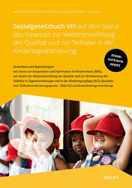 Sozialgesetzbuch VIII auf dem Stand des Gesetzes zur Weiterentwicklung der Qualität und zur Teilhabe in der Kindertagesbetreuung: Gesamttext und ... (KiTa-Qualitäts-und -Teilh... Law