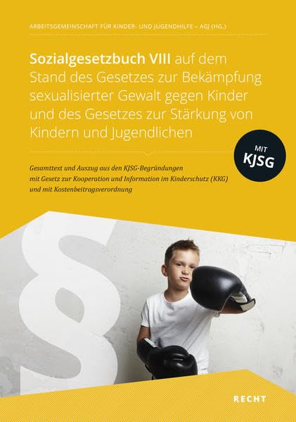 Sozialgesetzbuch VIII auf dem Stand des Gesetzes zur Bekämpfung sexualisierter Gewalt gegen Kinder und des Gesetzes zur Stärkung von Kindern und ... und Auszug aus den KJSG-Begründungen Law