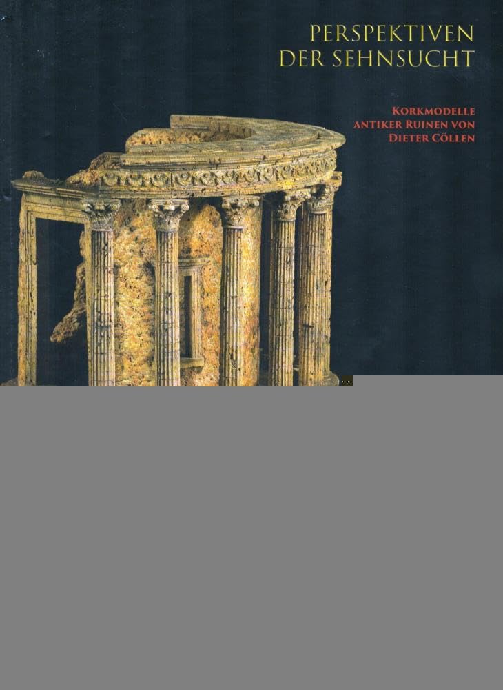 Perspektiven der Sehnsucht: Korkmodelle antiker Ruinen von Dieter Cöllen Architecture