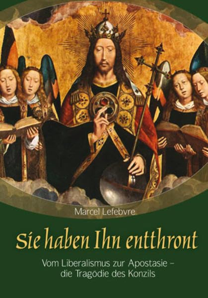 Sie haben Ihn entthront: Vom Liberalismus zur Apostasie - die Tragödie des Konzils Politics & History