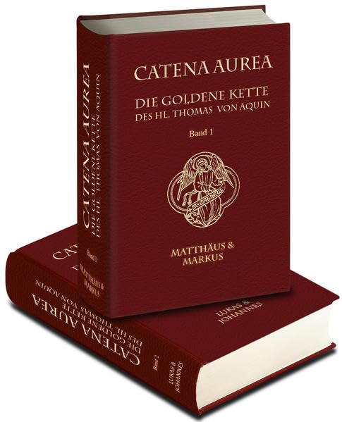 Catena Aurea: Die goldene Kette des hl. Thomas von Aquin. Band I Matthäus & Markus Band II Lukas & Johannes Religion & Esotericism
