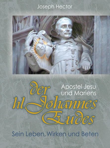 Der heilige Johannes Eudes: Apostel Jesu und Mariens - Sein Leben, Wirken und Beten. Religion & Esotericism