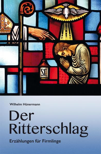Der Ritterschlag.: Erzählungen zum Sakrament der heiligen Firmung Religion & Esotericism