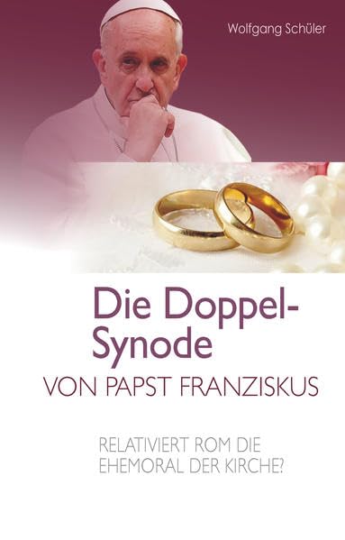 Die Doppel-Synode von Papst Franziskus: Relativiert Rom die Ehemoral der Kirche? Religion & Esotericism