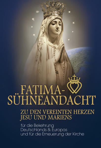 Fatima Sühneandacht zu den vereinten Herzen Jesu und Mariens: Deutschlands & Europas und für die Erneuerung der Kirche Religion & Esotericism