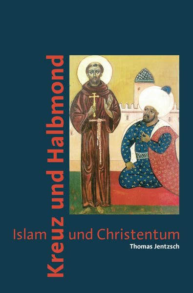 Kreuz und Halbmond: Islam und Christentum - Jentzsch, P. Thomas book