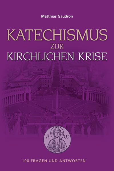 Katechismus zur kirchlichen Krise: 100 Fragen und Antworten Religion & Esotericism