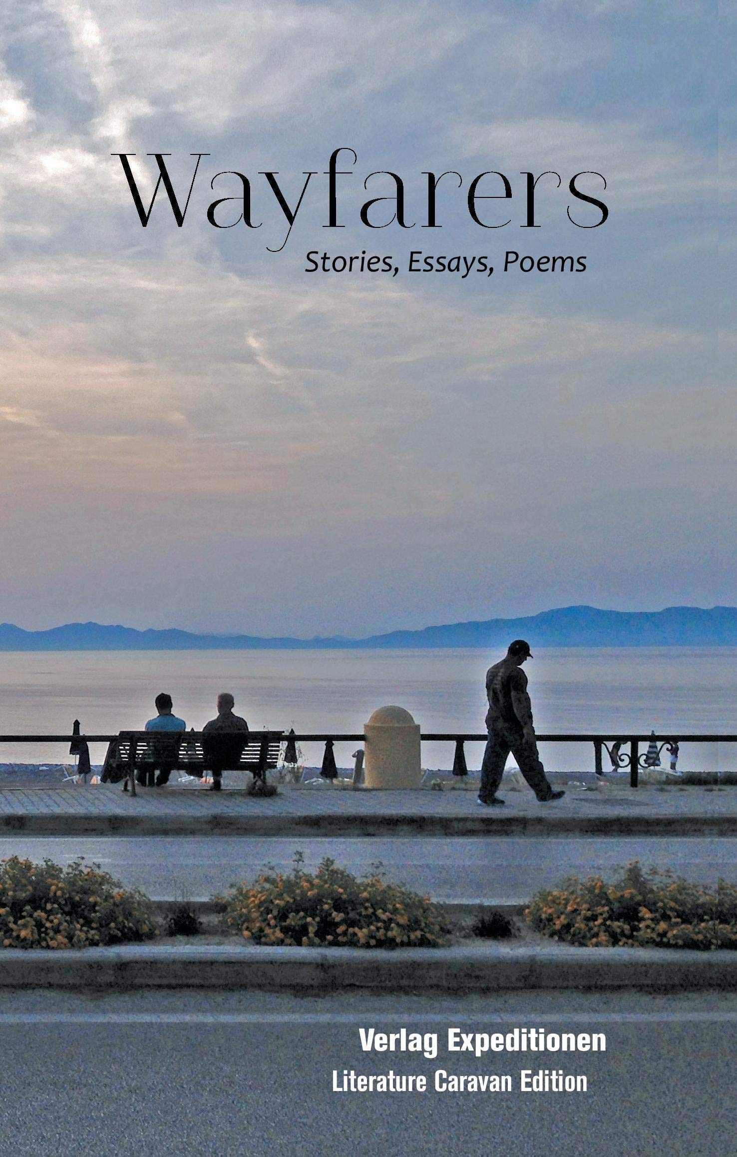 Wayfarers: A Workshop of the TSWTC on the Strang in Us (Edition Literaturkarawanne) Essays & Short Stories