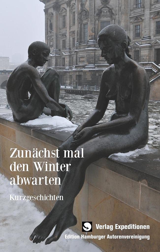 Zunächst mal den Winter abwarten: Kurzgeschichten (Edition Hamburger Autorenvereinigung) Contemporary literature